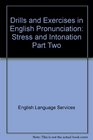 Drills and Exercises in English Pronunciation Stress and Intonation Part Two