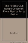 The Potions Club Recipe Collection From Plant to Pot to Potion