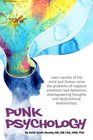 Punk Psychology Learn Secrets Of The Mind and Forever Solve The Problems of Negative Emotions Bad Behaviors Disempowering Thoughts and Dysfunctional Relationships
