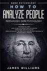 How to Analyze People Persuasion and Dark Psychology  3 Books in 1  How to Recognize The Signs Of a Toxic Person Manipulating You and The Best Defense Against It