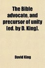 The Bible advocate and precursor of unity