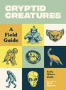 Cryptid Creatures A Field Guide