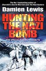 Hunting the Nazi Bomb The Special Forces Mission to Sabotage Hitler's Deadliest Weapon