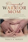 Prayerful Warrior Mom: Embracing Faith through the Storms of Your Child\'s Congenital Heart Journey