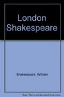 THE London Shakespeare A New Annotated and Critical Edition of the Complete Works in Six Volumes