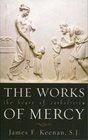 The Works of Mercy  The Heart of Catholicism