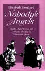 Nobody's Angels MiddleClass Women and Domestic Ideology in Victorian Culture