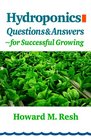 Hydroponics Questions  Answers for Successful Growing  ProblemSolving Conversations With Howard M Resh