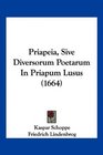 Priapeia Sive Diversorum Poetarum In Priapum Lusus