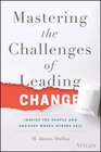 Mastering the Challenges of Leading Change Inspire the People and Succeed Where Others Fail