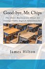 Goodbye Mr Chips The Short Masterpiece About An Unforgettable English Schoolteacher
