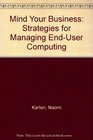 Mind Your Business Strategies for Managing EndUser Computing