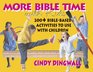 More Bible Time With Kids 200 Biblebased Activities to Use With Children