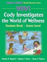 Wow Cody Investigates the World of WellnsStdnt BkGrn LvlHrdbk Student Book