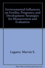 Environmental Influences on Fertility Pregnancy and Development Strategies for Measurement and Evaluation