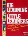 Big Learning for Little Learners: Easy Guide for Teaching Early Childhood Activities