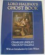 Lord Halifax's Ghost Book A Collection of Stories of Haunted Houses Apparitions and Supernatural Occurences