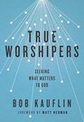 True Worshipers Seeking What Matters to God