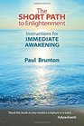 The Short Path to Enlightenment Instructions for Immediate Awakening