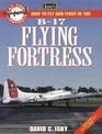 How to Fly and Fight in the B17