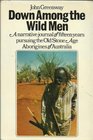 Down among the wild men The narrative journal of fifteen years pursuing the old stone age Aborigines of Australia's Western Desert
