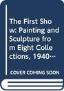 The First Show Painting and Sculpture from Eight Collections 19401980