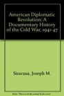 AMERICAN DIPLOMATIC REVOLUTION A DOCUMENTARY HISTORY OF THE COLD WAR 194147