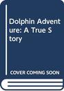 Dolphin Adventure A True Story