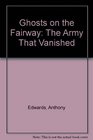 Ghosts on the Fairway The Army That Vanished