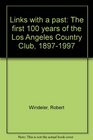 Links with a past The first 100 years of the Los Angeles Country Club 18971997