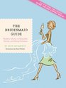 The Bridesmaid Guide Modern Advice on Etiquette Parties and Being Fabulous