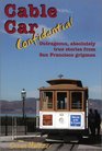 Cable Car Confidential Outrageous Absolutely True Stories from San Francisco Gripmen