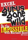 Excel Gurus Gone Wild: Do the IMPOSSIBLE with Microsoft Excel