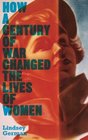 How a Century of War Changed the Lives of Women Work Family and Liberation