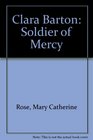 Clara Barton Soldier of Mercy