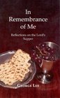 In Remembrance of Me Reflections on the Lord's Supper