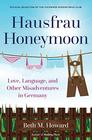 Hausfrau Honeymoon Love Language and Other Misadventures in Germany