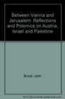 Between Vienna And Jerusalem Reflections And Polemics On Austria Israel And Palestine