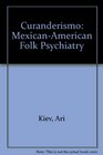 Curanderismo MexicanAmerican Folk Psychiatry