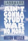 Ain't Gonna Study War No More  The Story of America's Peace Seekers