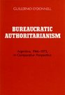 Bureaucratic Authoritarianism Argentina 19661973 in Comparative Perspective
