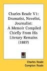Charles Reade V1 Dramatist Novelist Journalist A Memoir Compiled Chiefly From His Literary Remains