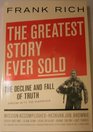 THE GREATEST STORY EVER SOLD THE DECLINE AND FALL OF THE TRUTH  FROM 9 / 11 TO KATRINA