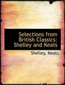 Selections from British Classics Shelley and Keats