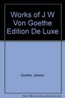 Works of J W Von Goethe Edition De Luxe