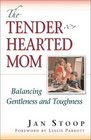 The Tenderhearted Mom Balancing Gentleness and Toughness