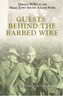Guests Behind the Barbed Wire: German POWs in America: A True Story of Hope and Friendship