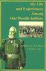 My Life and Experiences Among Our Hostile Indians A Record of Personal Observations Adventures and Campaigns Among the Indians of the Great West