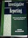Investigative Reporting Advanced Methods and Techniques