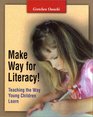 Make Way for Literacy Teaching the Way Young Children Learn